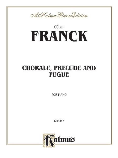 Prelude Chorale and Fugue For Piano 03447 Kalmus Classic Editions