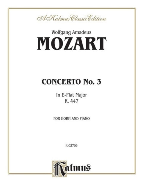 Horn Concerto No 3 in EFlat Major K 447 For Horn and Piano Kalmus Classic Editions