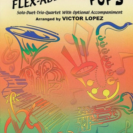 Flex-Ability Pops: Flute: Solo-Duet-Trio-Quartet with Optional Accompaniment