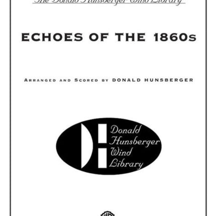 Echoes of the 1860s Donald Hunsberger Wind Library