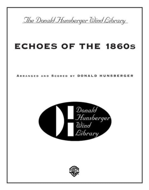 Echoes of the 1860s Donald Hunsberger Wind Library