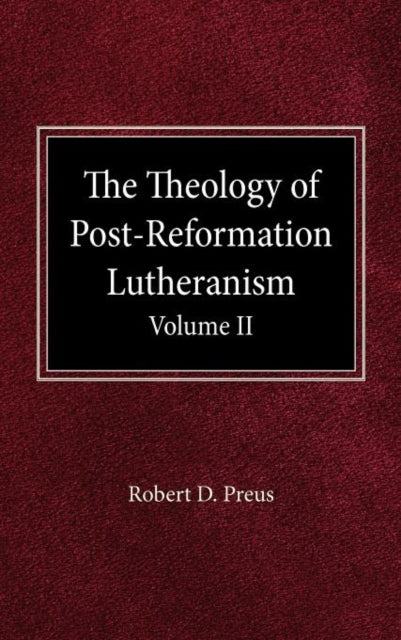 The Theology of PostReformation Lutheranism Volume II
