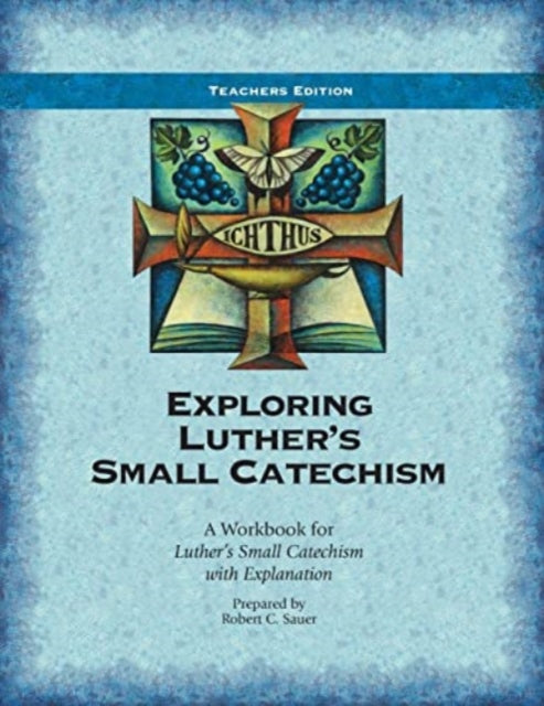 Exploring Luthers Small Catechism