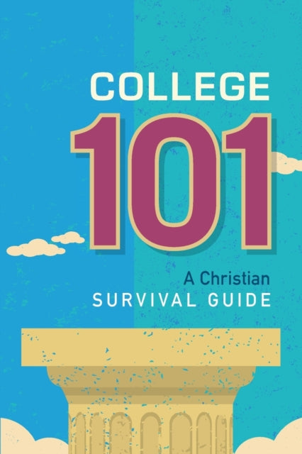 College 101 A Christian Survival Guide