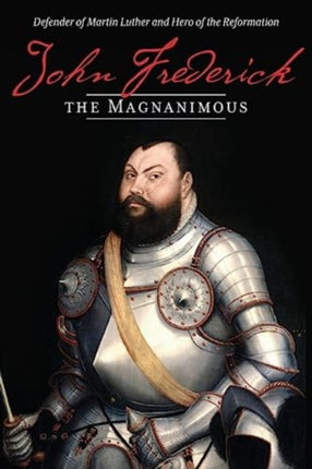 John Frederick the Magnanimous Volume 1