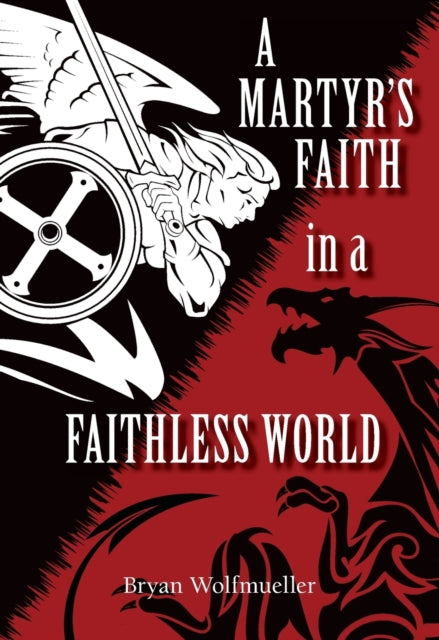 A Martys Faith in a Faithless World