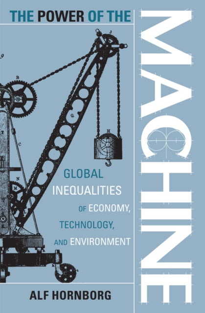 The Power of the Machine: Global Inequalities of Economy, Technology, and Environment