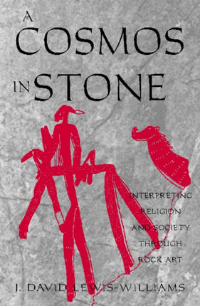 A Cosmos in Stone: Interpreting Religion and Society Through Rock Art