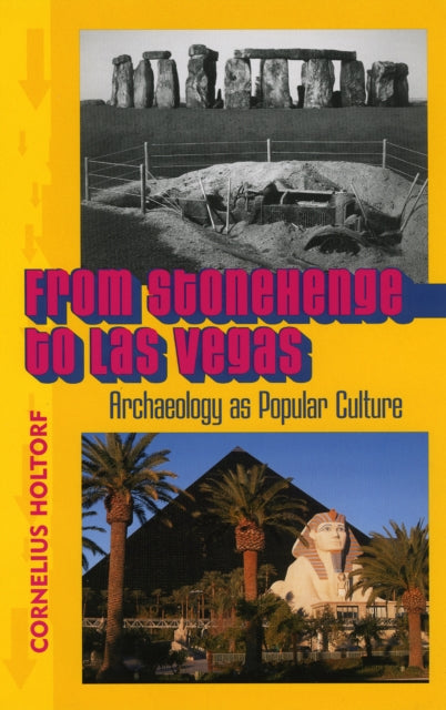 From Stonehenge to Las Vegas: Archaeology as Popular Culture