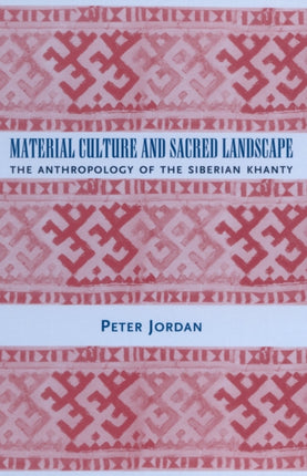 Material Culture and Sacred Landscape: The Anthropology of the Siberian Khanty