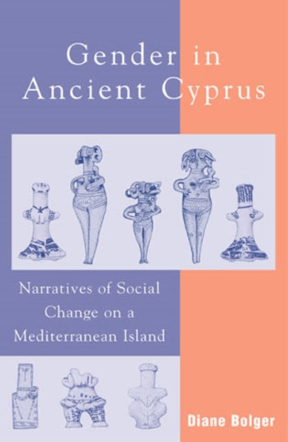 Gender in Ancient Cyprus: Narratives of Social Change on a Mediterranean Island