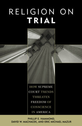 Religion on Trial: How Supreme Court Trends Threaten Freedom of Conscience in America