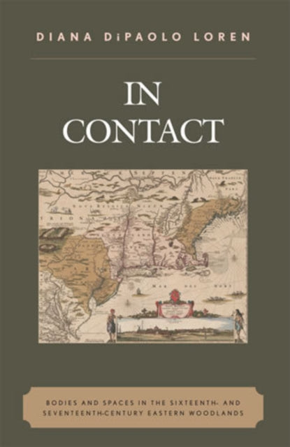 In Contact: Bodies and Spaces in the Sixteenth- and Seventeenth-Century Eastern Woodlands