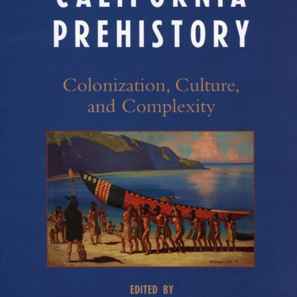 California Prehistory: Colonization, Culture, and Complexity