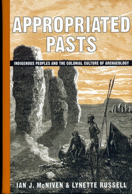 Appropriated Pasts: Indigenous Peoples and the Colonial Culture of Archaeology