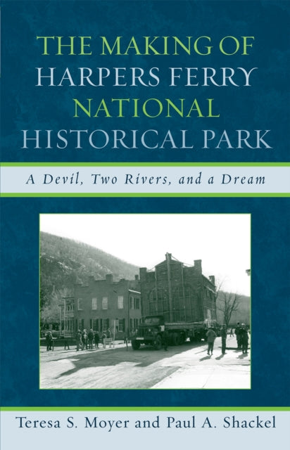 The Making of Harpers Ferry National Historical Park: A Devil, Two Rivers, and a Dream