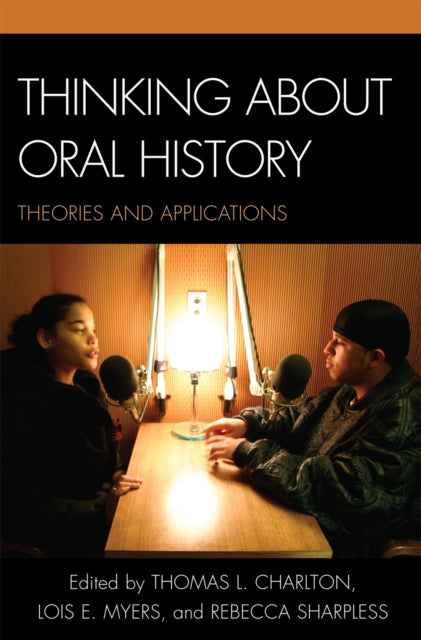 Thinking about Oral History: Theories and Applications