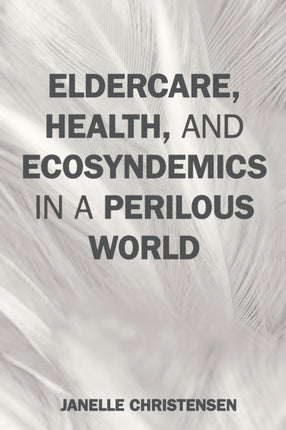 Eldercare Health and Ecosyndemics in a Perilous