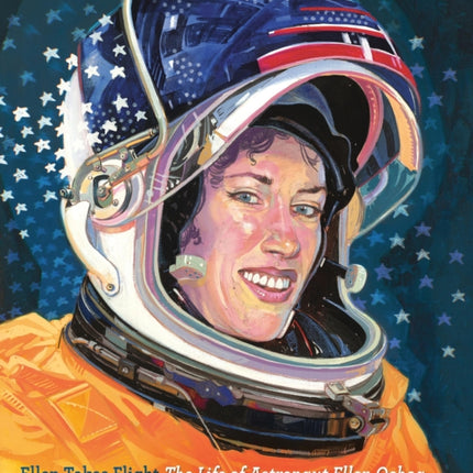 Ellen Takes Flight: The Life of Astronaut Ellen Ochoa