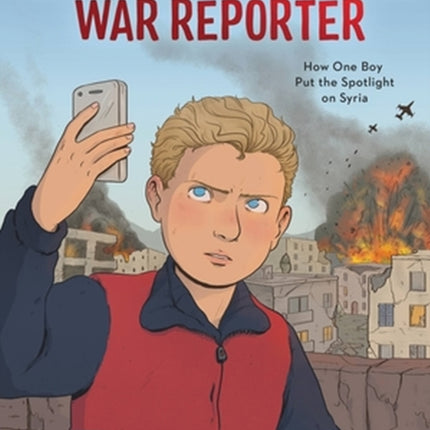 Muhammad Najem, War Reporter: How One Boy Put the Spotlight on Syria