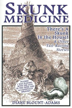 Skunk Medicine Theres a Skunk in the House and Other TailRaising Stories
