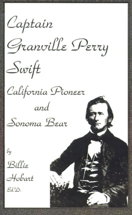 Captain Granville Perry Swift California Pioneer and Sonoma Bear