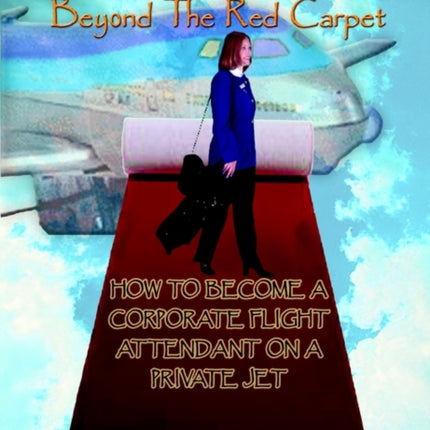 Beyond the Red Carpet How to Become a Corporate Flight Attendant on a Private Jet