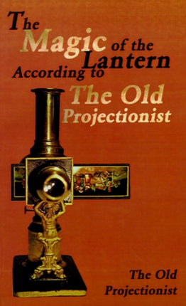 The Magic of the Lantern According to the Old Projectionist