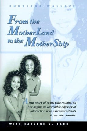 From the Motherland to the Mothership A True Story of Twins Who Reunite as One Begins an Incredible Odyssey of Interaction with Extraterrestrials fr