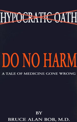 Do No Harm The Story of a Doctors Vision and Practice of Humanitarian Medicine