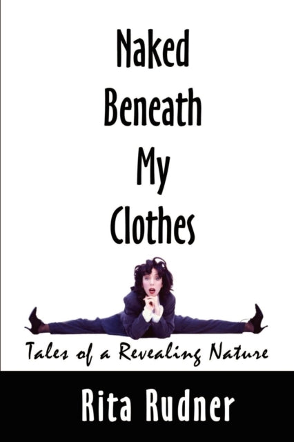 Naked Beneath My Clothes Tales of a Revealing Nature