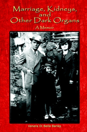 Marriage Kidneys and Other Dark Organs A Memoir