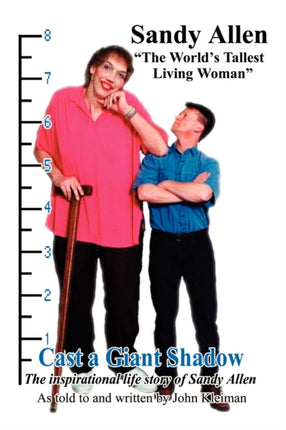 Cast a Giant Shadow The Inspirational Life Story of Sandy Allen The Worlds Tallest Living Woman