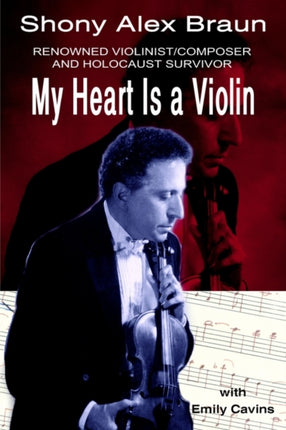 My Heart Is a Violin RENOWNED VIOLINISTCOMPOSER AND HOLOCAUST SURVIVOR
