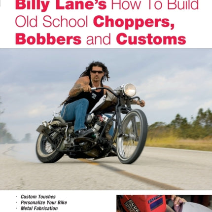 Billy Lane's How to Build Old School Choppers, Bobbers and Customs