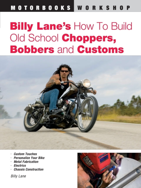 Billy Lane's How to Build Old School Choppers, Bobbers and Customs