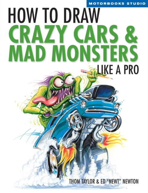 How to Draw Crazy Cars and Mad Monsters Like a Pro Motorbooks Studio Motorbooks Studios