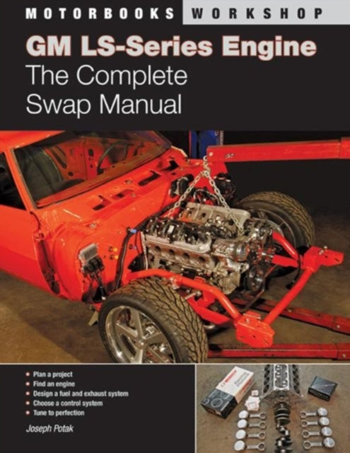 GM LS-Series Engines: The Complete Swap Manual