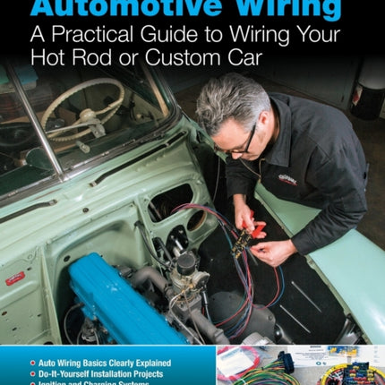 Automotive Wiring: A Practical Guide to Wiring Your Hot Rod or Custom Car