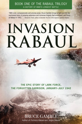 Invasion Rabaul The Epic Story of Lark Force the Forgotten Garrison January  July 1942 01 Rabaul Trilogy