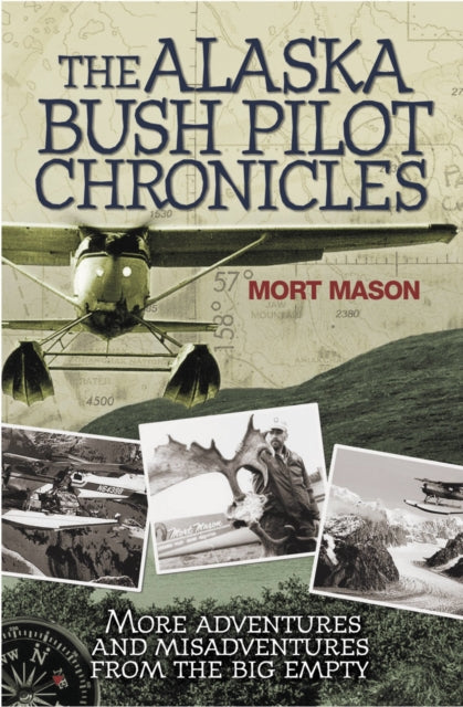 The Alaska Bush Pilot Chronicles More Adventures