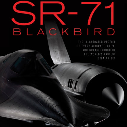 The Complete Book of the SR-71: Every Aircraft, Pilot, and Story from 1963