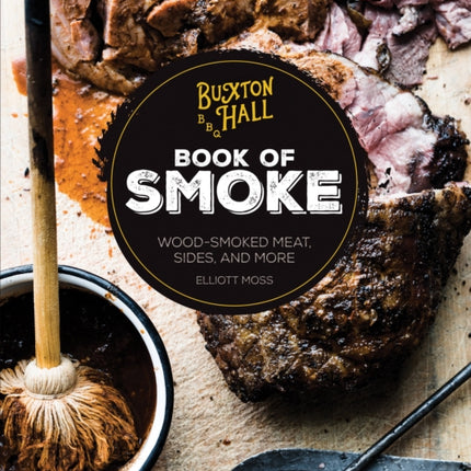 Buxton Hall Barbecues Book of Smoke WoodSmoked Meat Sides and More