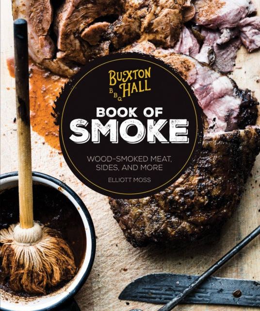 Buxton Hall Barbecues Book of Smoke WoodSmoked Meat Sides and More