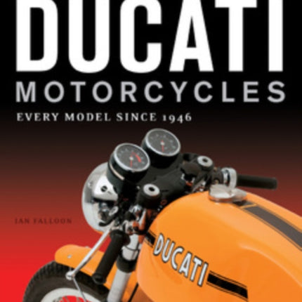 The Complete Book of Ducati Motorcycles: Every Model Since 1946