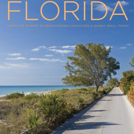 Backroads of Florida  Second Edition Along the Byways to Breathtaking Landscapes and Quirky Small Towns