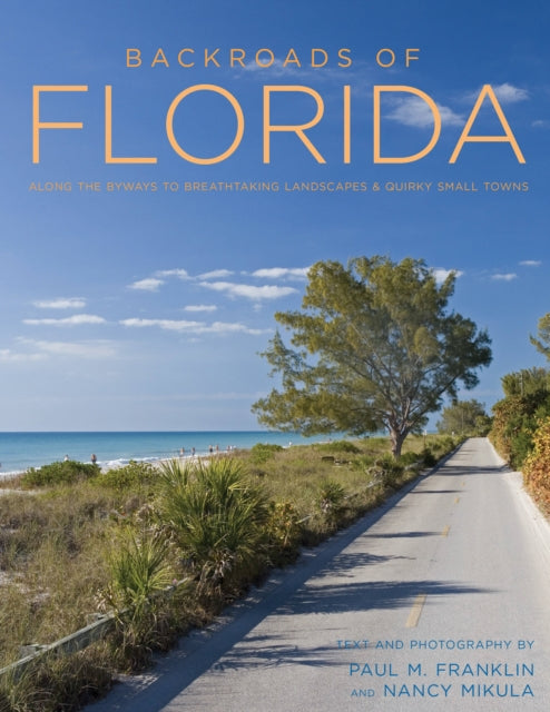 Backroads of Florida  Second Edition Along the Byways to Breathtaking Landscapes and Quirky Small Towns