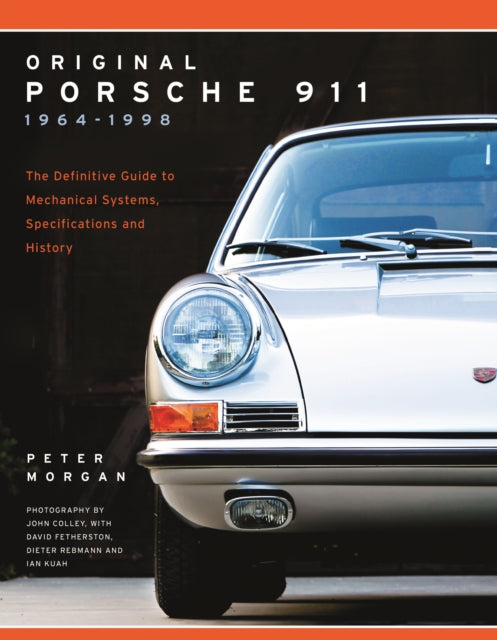 Original Porsche 911 1964-1998: The Definitive Guide to Mechanical Systems, Specifications and History