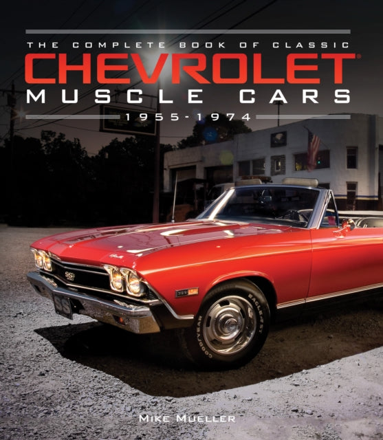 The Complete Book of Classic Chevrolet Muscle Cars