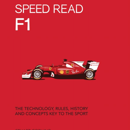 Speed Read F1: The Technology, Rules, History and Concepts Key to the Sport: Volume 1